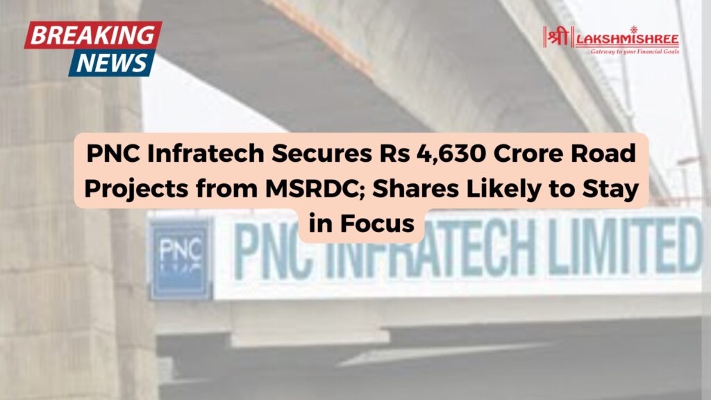PNC Infratech Secures Rs 4,630 Crore Road Projects from MSRDC; Shares Likely to Stay in Focus