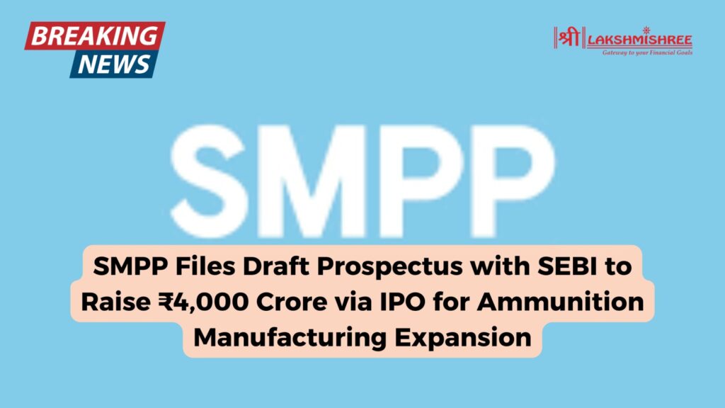 SMPP Files Draft Prospectus with SEBI to Raise ₹4,000 Crore via IPO for Ammunition Manufacturing Expansion