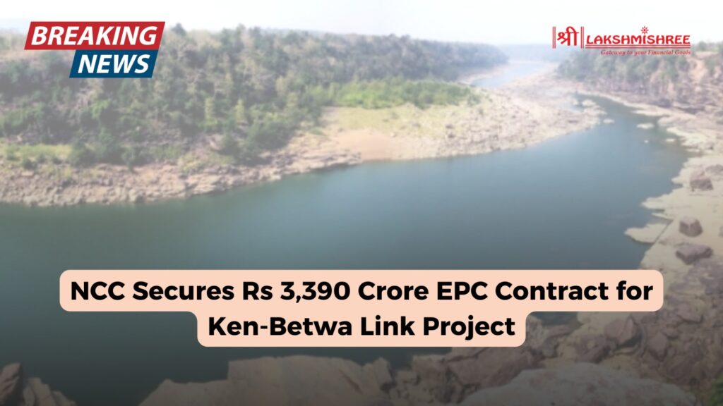 NCC Secures Rs 3,390 Crore EPC Contract for Ken-Betwa Link Project