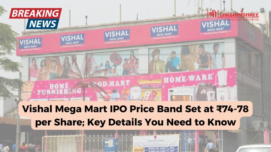 Vishal Mega Mart IPO Price Band Set at ₹74-78 per Share; Key Details You Need to Know