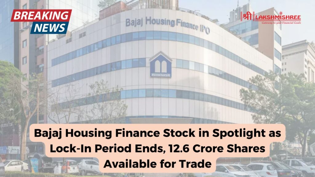 Bajaj Housing Finance Stock in Spotlight as Lock-In Period Ends, 12.6 Crore Shares Available for Trade