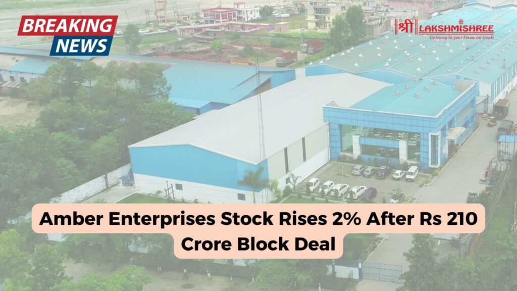Amber Enterprises Stock Rises 2% After Rs 210 Crore Block Deal