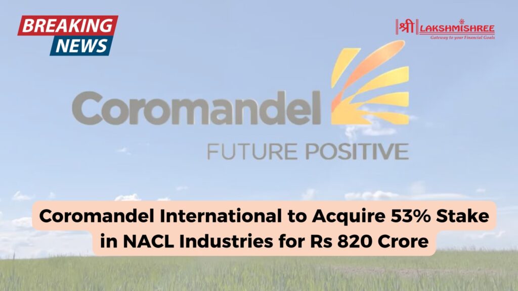 Coromandel International to Acquire 53% Stake in NACL Industries for Rs 820 Crore