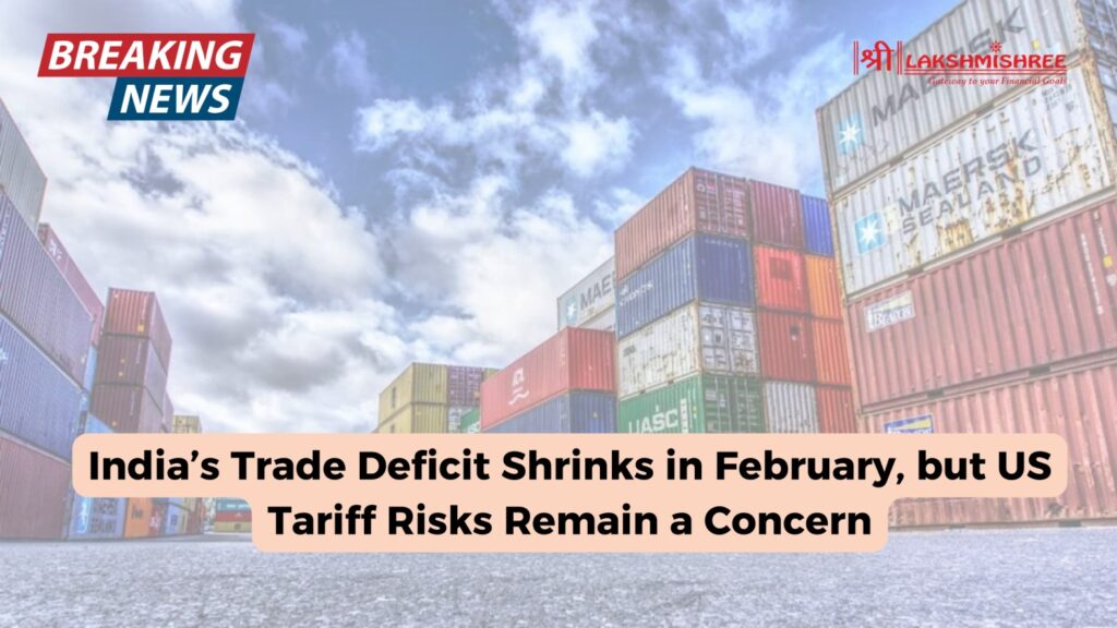 India’s Trade Deficit Shrinks in February, but US Tariff Risks Remain a Concern