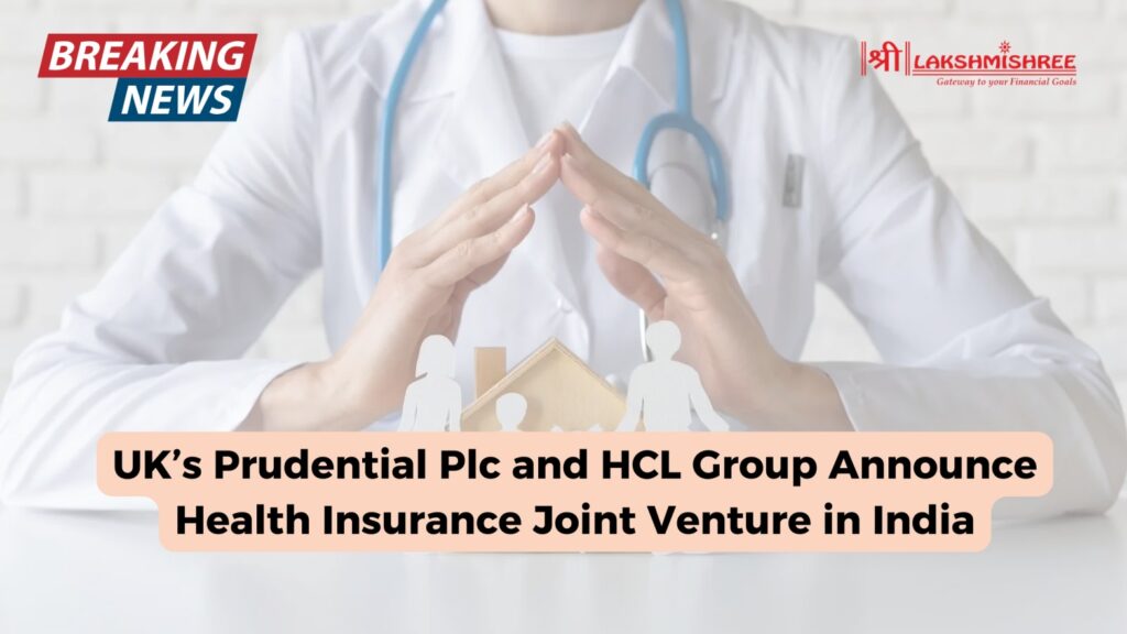 UK’s Prudential Plc and HCL Group Announce Health Insurance Joint Venture in India