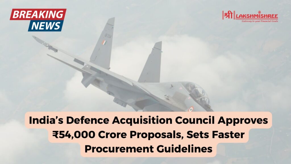 India’s Defence Acquisition Council Approves ₹54,000 Crore Proposals, Sets Faster Procurement Guidelines