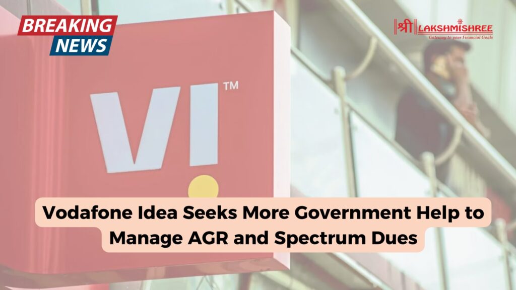 Vodafone Idea Seeks More Government Help to Manage AGR and Spectrum Dues