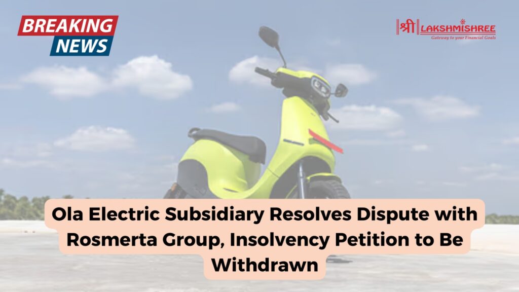 Ola Electric Subsidiary Resolves Dispute with Rosmerta Group, Insolvency Petition to Be Withdrawn