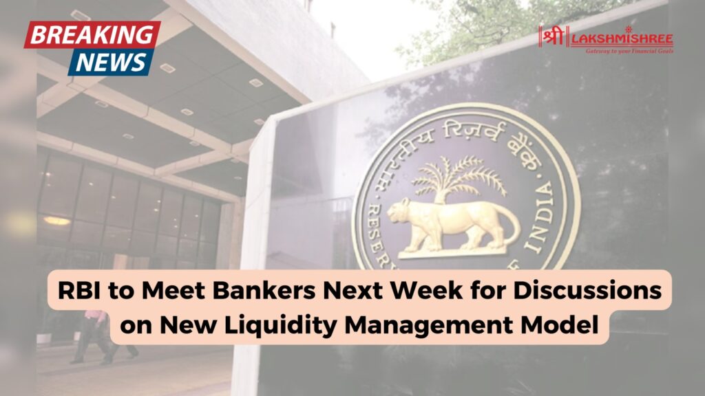 RBI to Meet Bankers Next Week for Discussions on New Liquidity Management Model