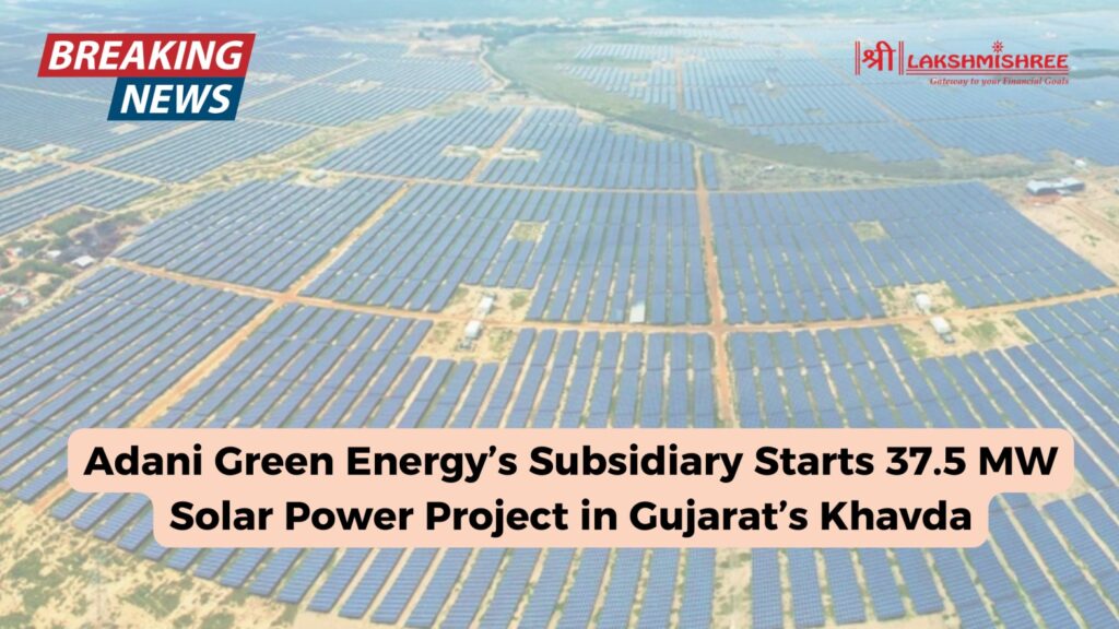 Adani Green Energy’s Subsidiary Starts 37.5 MW Solar Power Project in Gujarat’s Khavda