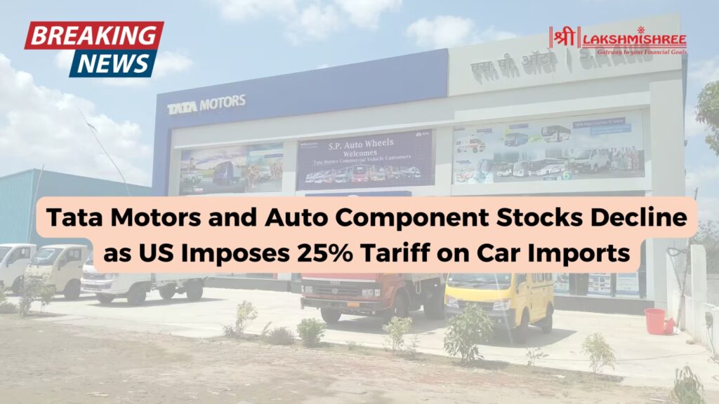 Tata Motors and Auto Component Stocks Decline as US Imposes 25% Tariff on Car Imports