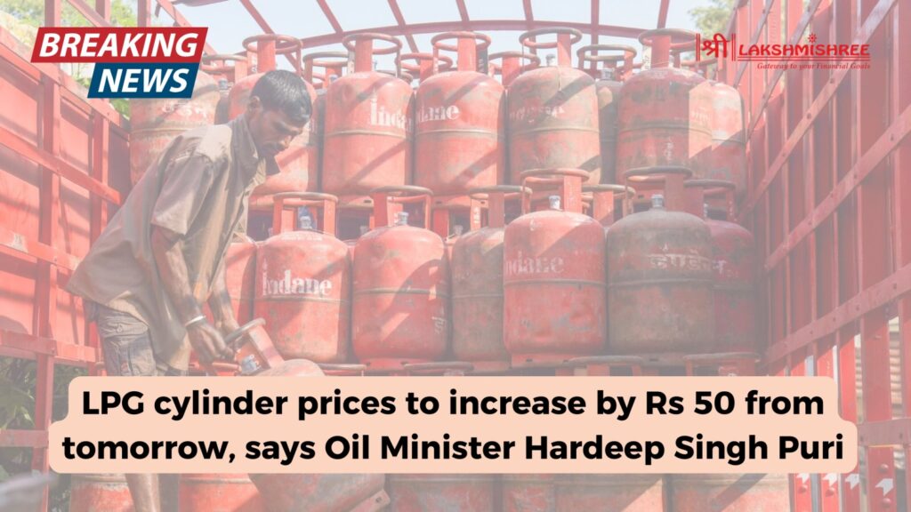 LPG cylinder prices to increase by Rs 50 from tomorrow, says Oil Minister Hardeep Singh Puri
