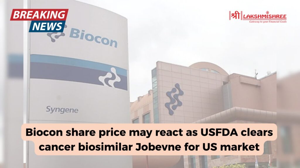 Biocon share price may react as USFDA clears cancer biosimilar Jobevne for US market