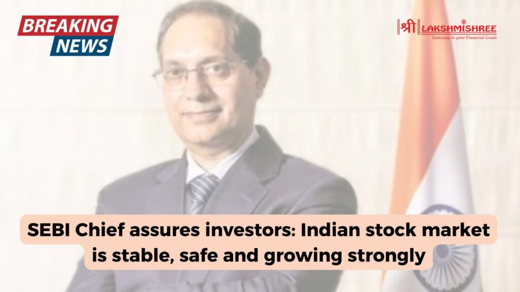 SEBI Chief assures investors: Indian stock market is stable, safe and growing strongly