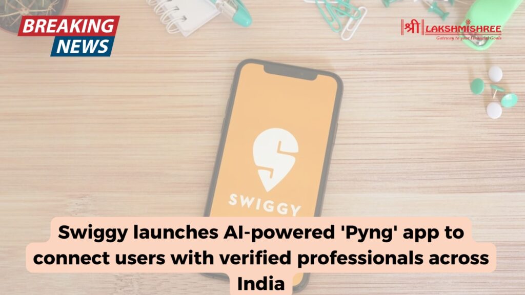 Swiggy launches AI-powered 'Pyng' app to connect users with verified professionals across India