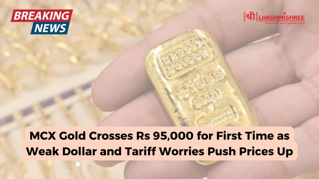 MCX Gold Crosses Rs 95,000 for First Time as Weak Dollar and Tariff Worries Push Prices Up