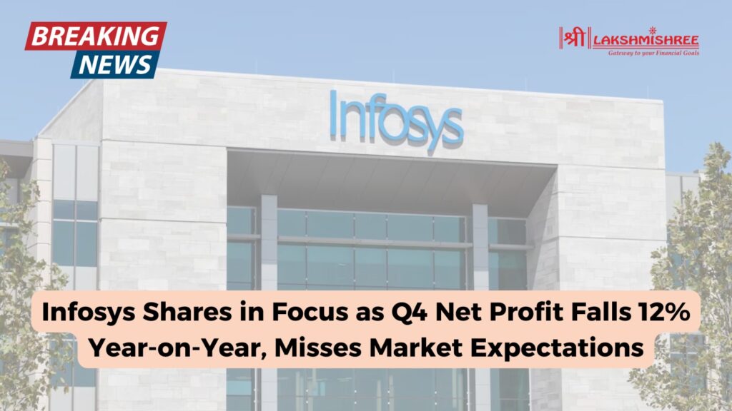 Infosys Shares in Focus as Q4 Net Profit Falls 12% Year-on-Year, Misses Market Expectations
