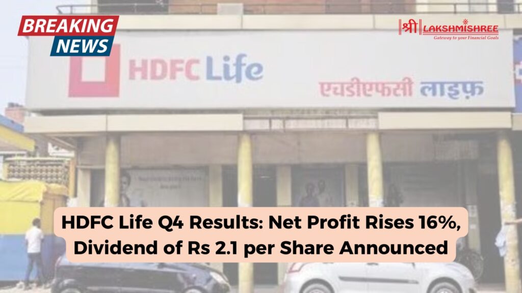 HDFC Life Q4 Results: Net Profit Rises 16%, Dividend of Rs 2.1 per Share Announced