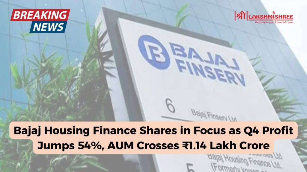 Bajaj Housing Finance Shares in Focus as Q4 Profit Jumps 54%, AUM Crosses ₹1.14 Lakh Crore