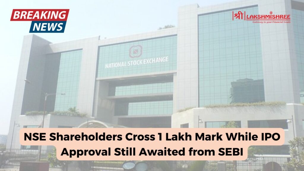 NSE Shareholders Cross 1 Lakh Mark While IPO Approval Still Awaited from SEBI