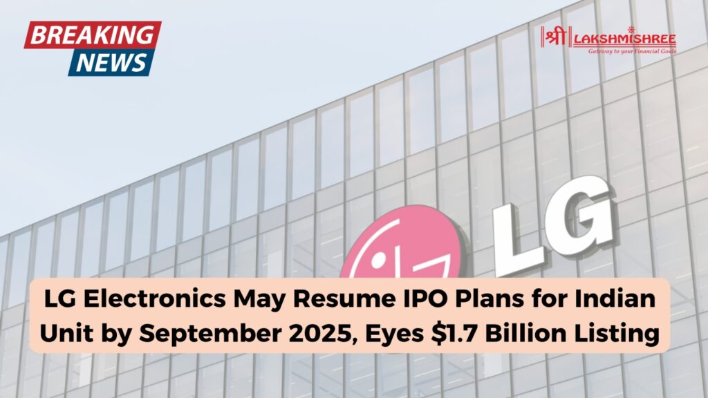 LG Electronics May Resume IPO Plans for Indian Unit by September 2025, Eyes $1.7 Billion Listing