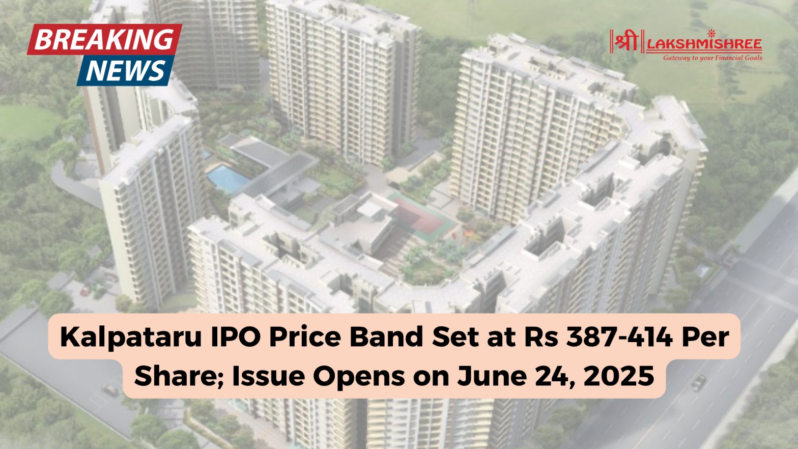 Kalpataru IPO Price Band Set at Rs 387-414 Per Share; Issue Opens on June 24, 2025