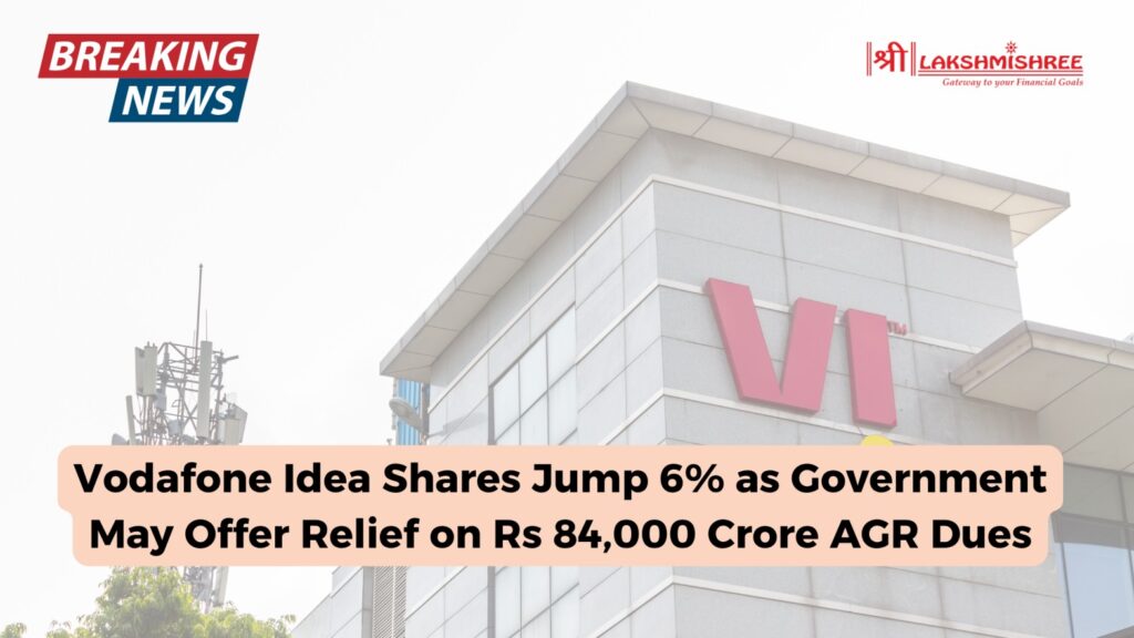 Vodafone Idea Shares Jump 6% as Government May Offer Relief on Rs 84,000 Crore AGR Dues