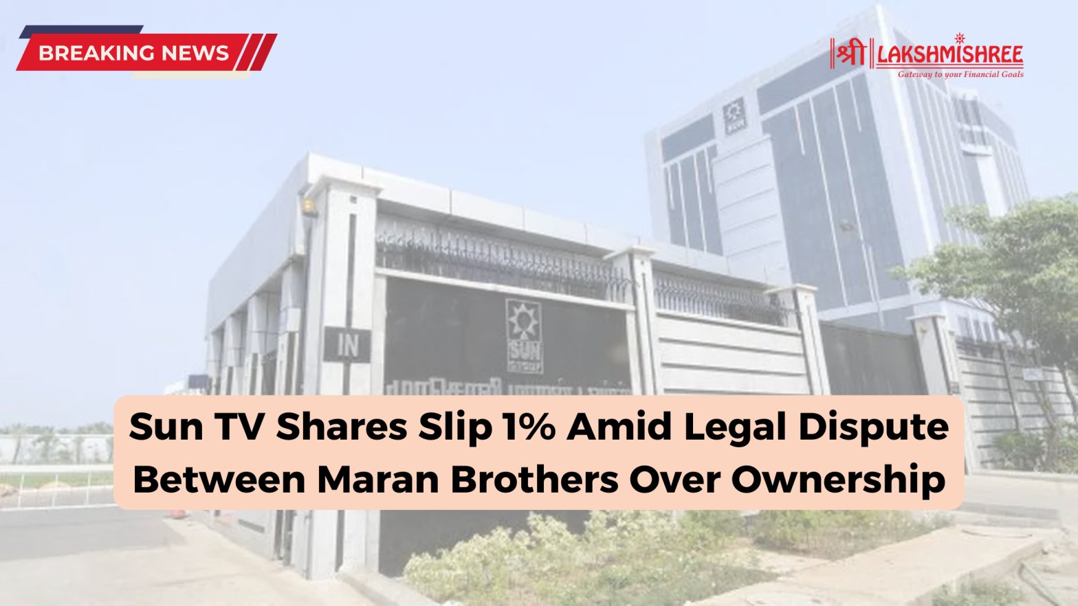 Sun TV Shares Slip 1% Amid Legal Dispute Between Maran Brothers Over Ownership